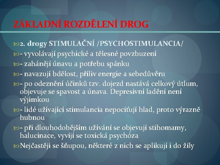 ZÁKLADNÍ ROZDĚLENÍ DROG 2. drogy STIMULAČNÍ /PSYCHOSTIMULANCIA/ - vyvolávají psychické a tělesné povzbuzení -