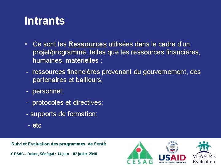 Intrants § Ce sont les Ressources utilisées dans le cadre d’un projet/programme, telles que