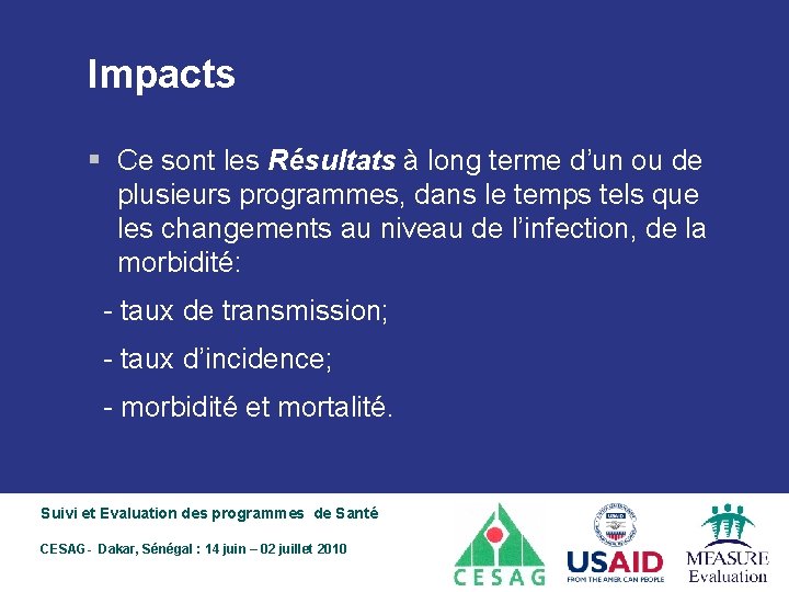 Impacts § Ce sont les Résultats à long terme d’un ou de plusieurs programmes,