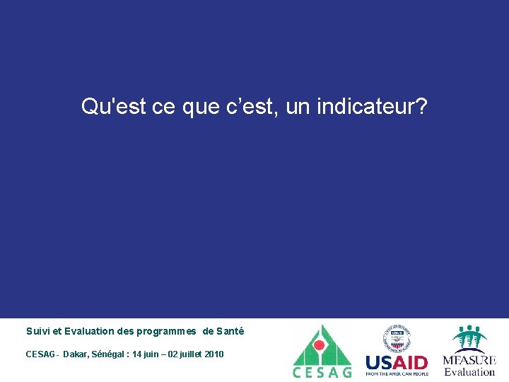 Qu'est ce que c’est, un indicateur? Suivi et Evaluation des programmes de Santé CESAG-