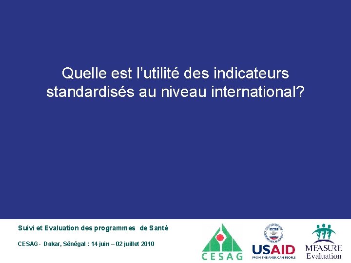 Quelle est l’utilité des indicateurs standardisés au niveau international? Suivi et Evaluation des programmes