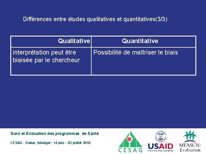 Différences entre études qualitatives et quantitatives(3/3) Qualitative interprétation peut être biaisée par le chercheur