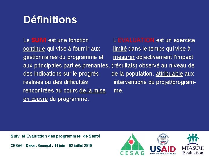 Définitions Le SUIVI est une fonction L’EVALUATION est un exercice continue qui vise à