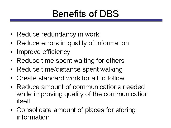 Benefits of DBS • • Reduce redundancy in work Reduce errors in quality of