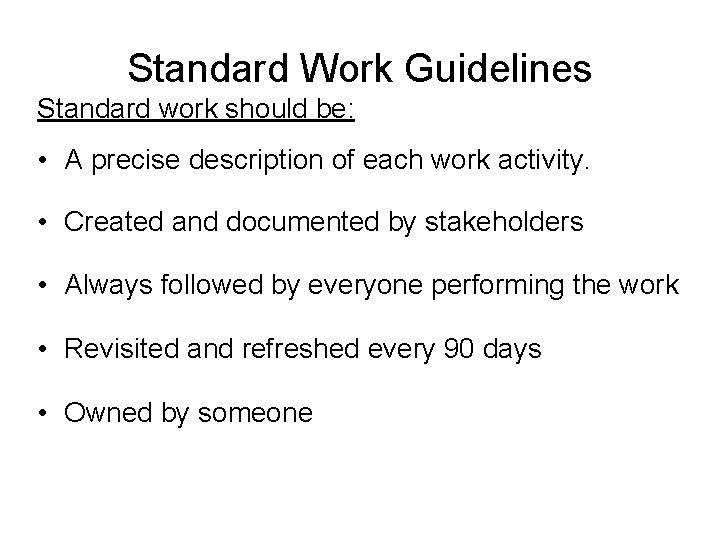 Standard Work Guidelines Standard work should be: • A precise description of each work