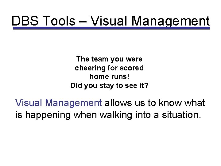 DBS Tools – Visual Management The team you were cheering for scored home runs!