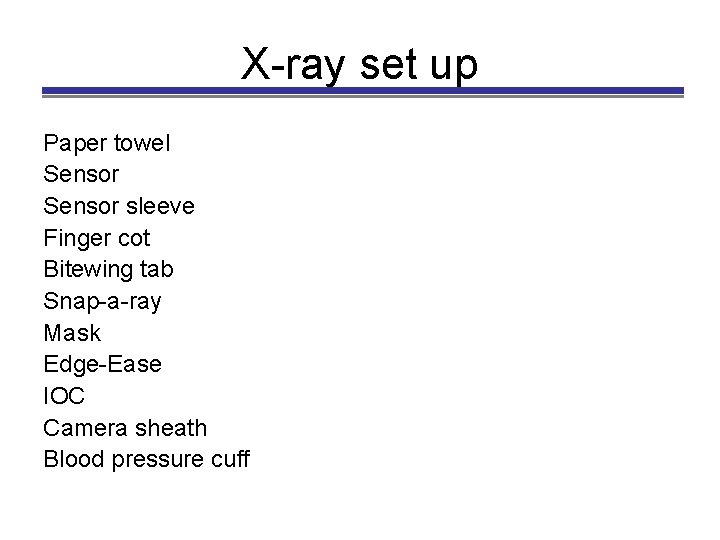 X-ray set up Paper towel Sensor sleeve Finger cot Bitewing tab Snap-a-ray Mask Edge-Ease
