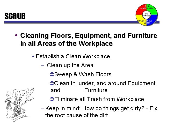 SCRUB • Cleaning Floors, Equipment, and Furniture in all Areas of the Workplace •