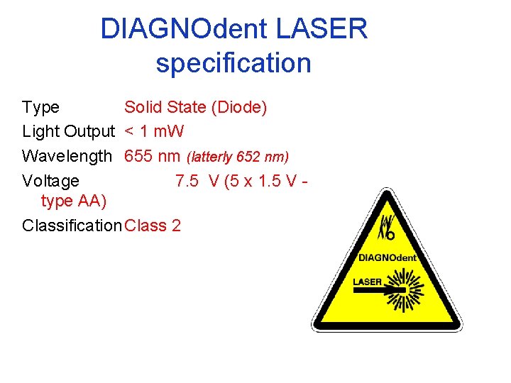 DIAGNOdent LASER specification Type Solid State (Diode) Light Output < 1 m. W Wavelength