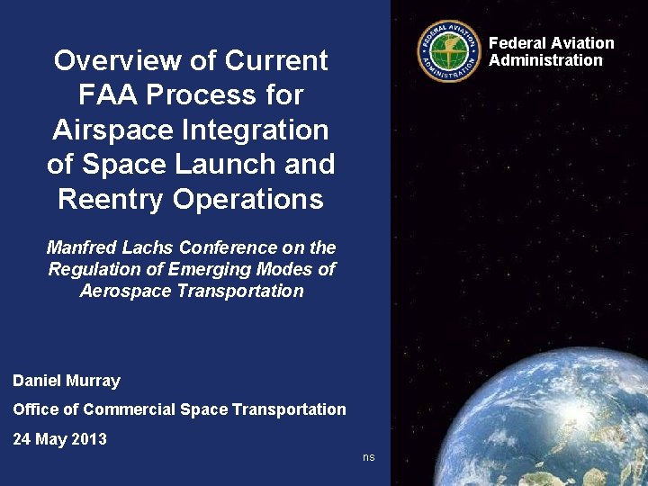 Overview of Current FAA Process for Airspace Integration of Space Launch and Reentry Operations Overview of Current FAA Process for Airspace Integration of Space Launch and Reentry Operations