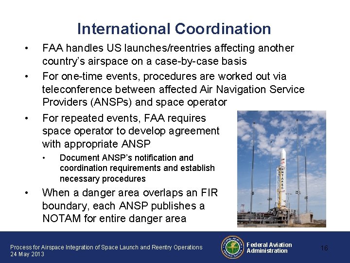 International Coordination • • • FAA handles US launches/reentries affecting another country’s airspace on International Coordination • • • FAA handles US launches/reentries affecting another country’s airspace on
