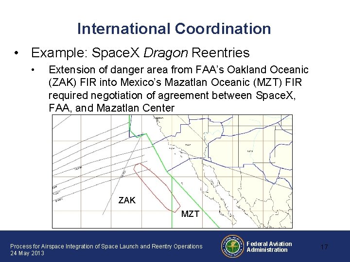 International Coordination • Example: Space. X Dragon Reentries • Extension of danger area from International Coordination • Example: Space. X Dragon Reentries • Extension of danger area from