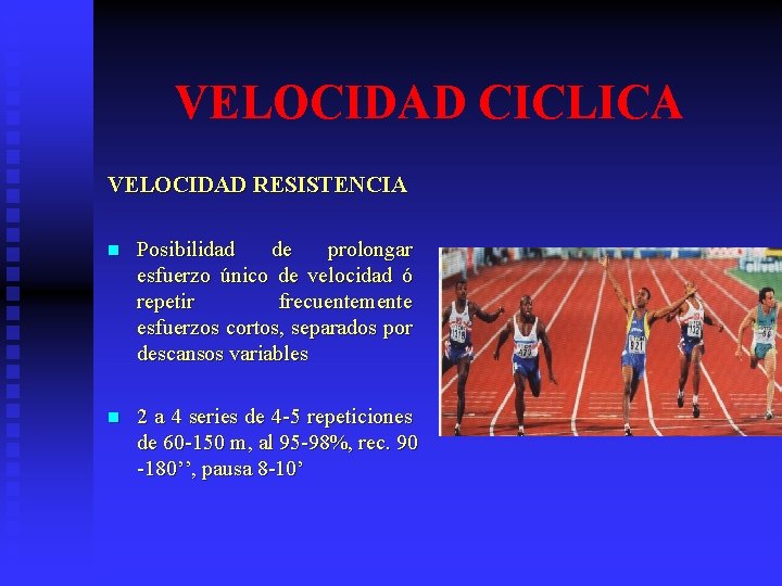 VELOCIDAD CICLICA VELOCIDAD RESISTENCIA n Posibilidad de prolongar esfuerzo único de velocidad ó repetir VELOCIDAD CICLICA VELOCIDAD RESISTENCIA n Posibilidad de prolongar esfuerzo único de velocidad ó repetir