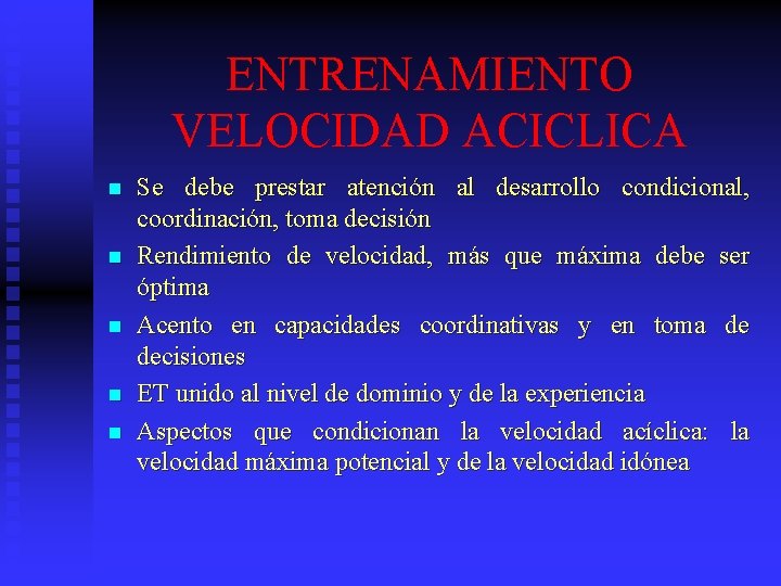 ENTRENAMIENTO VELOCIDAD ACICLICA n n n Se debe prestar atención al desarrollo condicional, coordinación,