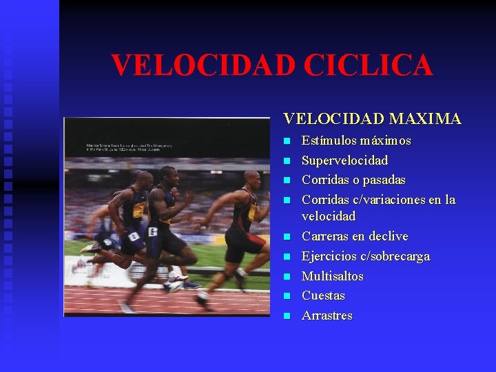 VELOCIDAD CICLICA VELOCIDAD MAXIMA n n n n n Estímulos máximos Supervelocidad Corridas o VELOCIDAD CICLICA VELOCIDAD MAXIMA n n n n n Estímulos máximos Supervelocidad Corridas o
