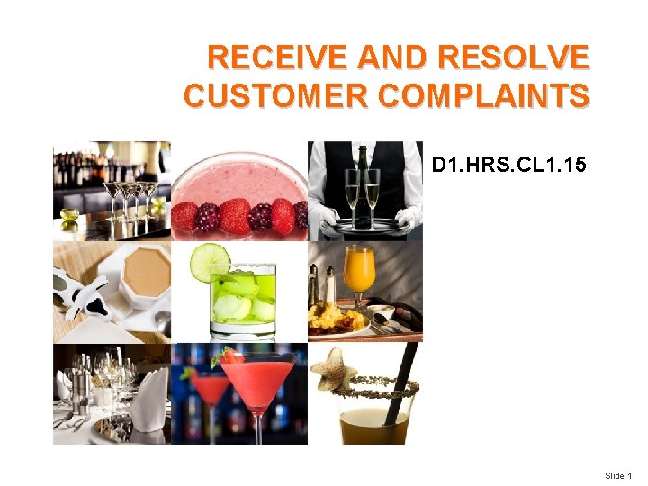 RECEIVE AND RESOLVE CUSTOMER COMPLAINTS D 1. HRS. CL 1. 15 Slide 1 