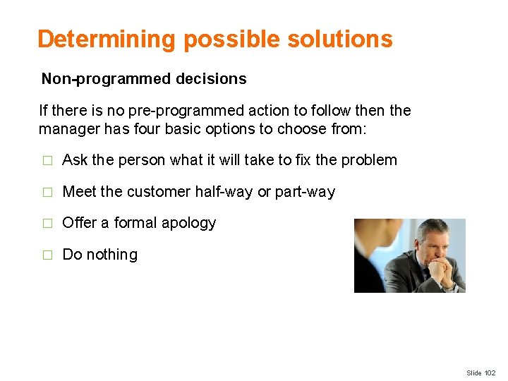 Determining possible solutions Non-programmed decisions If there is no pre-programmed action to follow then