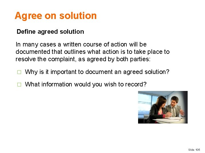 Agree on solution Define agreed solution In many cases a written course of action