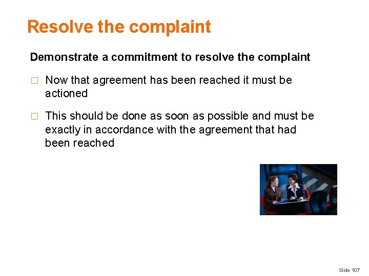 Resolve the complaint Demonstrate a commitment to resolve the complaint � Now that agreement
