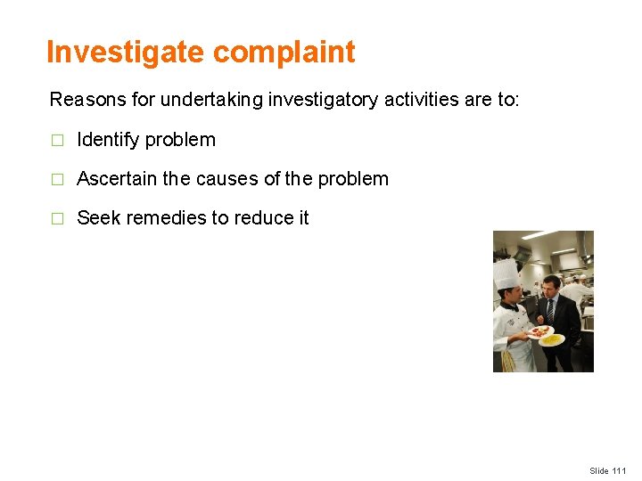 Investigate complaint Reasons for undertaking investigatory activities are to: � Identify problem � Ascertain