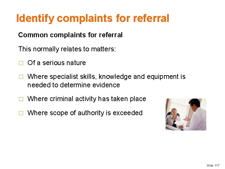 Identify complaints for referral Common complaints for referral This normally relates to matters: �