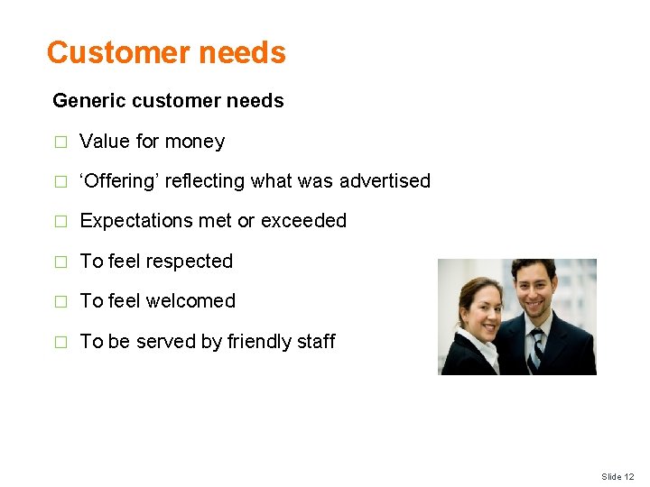 Customer needs Generic customer needs � Value for money � ‘Offering’ reflecting what was
