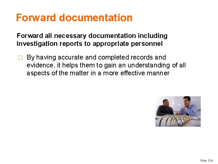 Forward documentation Forward all necessary documentation including investigation reports to appropriate personnel � By