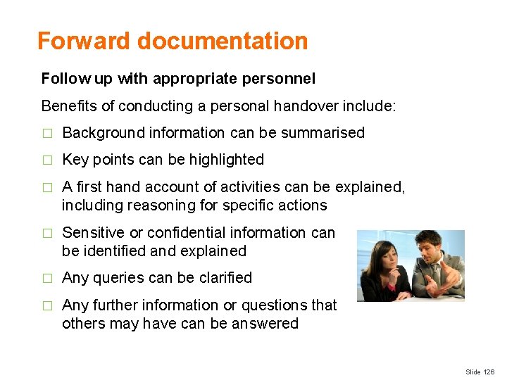 Forward documentation Follow up with appropriate personnel Benefits of conducting a personal handover include: