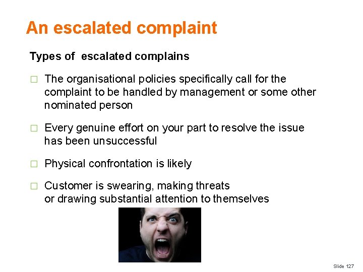 An escalated complaint Types of escalated complains � The organisational policies specifically call for