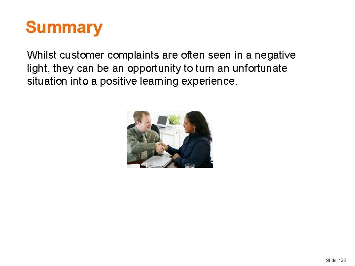 Summary Whilst customer complaints are often seen in a negative light, they can be