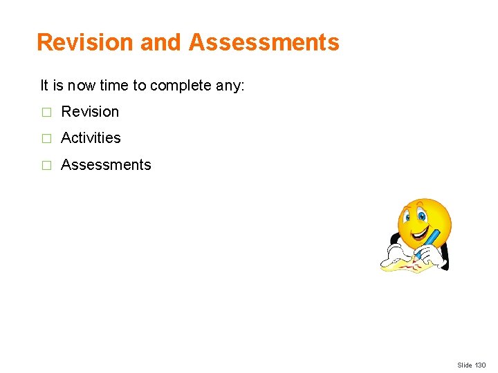 Revision and Assessments It is now time to complete any: � Revision � Activities