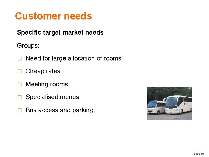 Customer needs Specific target market needs Groups: � Need for large allocation of rooms