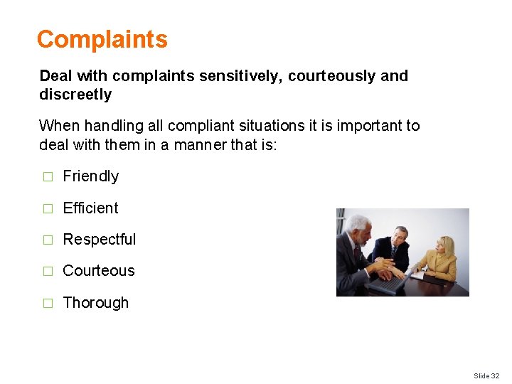 Complaints Deal with complaints sensitively, courteously and discreetly When handling all compliant situations it