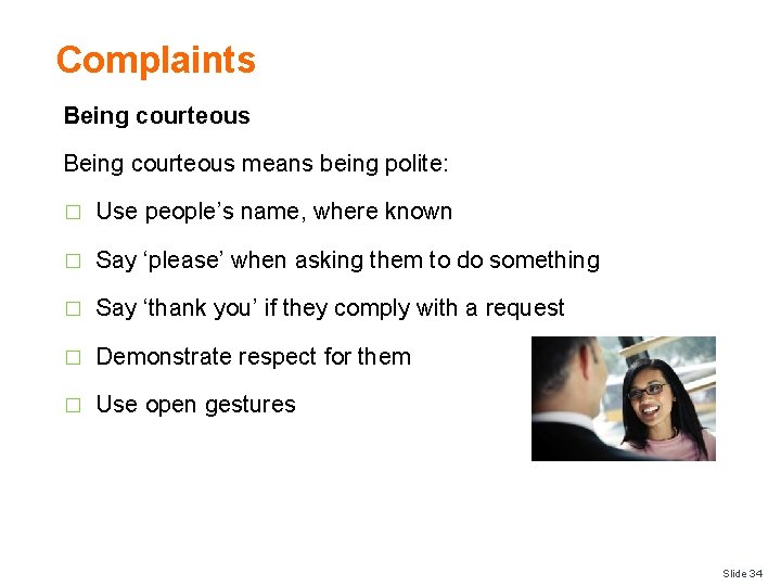 Complaints Being courteous means being polite: � Use people’s name, where known � Say