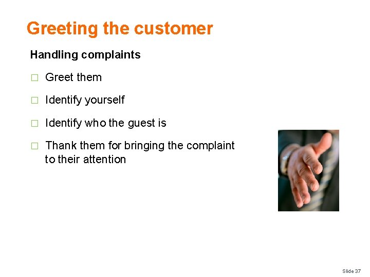 Greeting the customer Handling complaints � Greet them � Identify yourself � Identify who