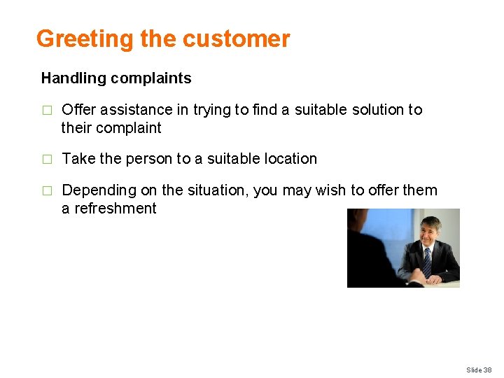 Greeting the customer Handling complaints � Offer assistance in trying to find a suitable