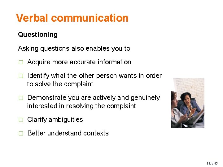 Verbal communication Questioning Asking questions also enables you to: � Acquire more accurate information