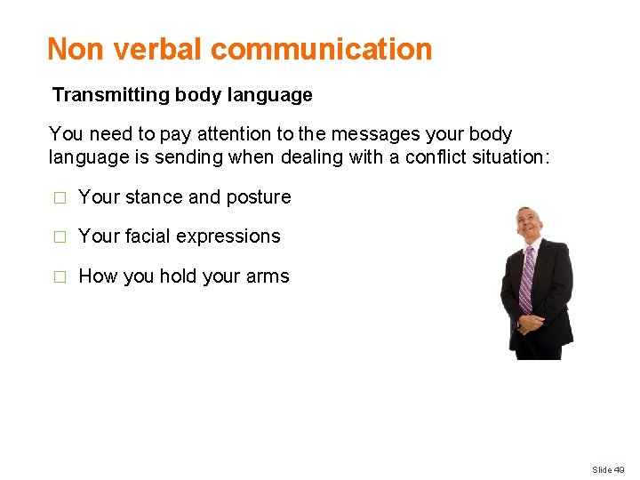 Non verbal communication Transmitting body language You need to pay attention to the messages