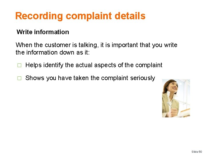 Recording complaint details Write information When the customer is talking, it is important that