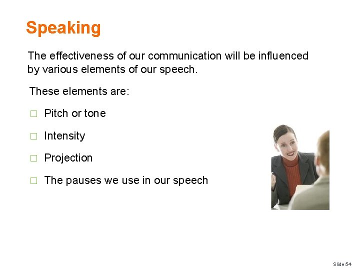 Speaking The effectiveness of our communication will be influenced by various elements of our