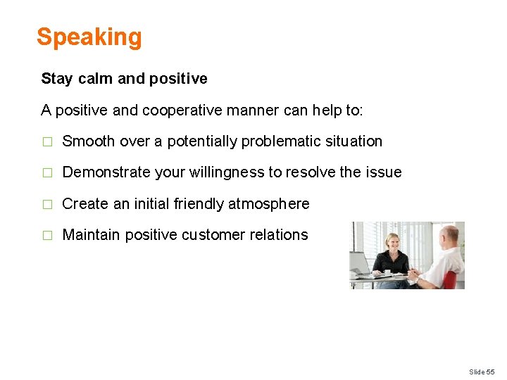 Speaking Stay calm and positive A positive and cooperative manner can help to: �