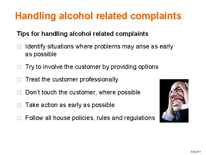 Handling alcohol related complaints Tips for handling alcohol related complaints � Identify situations where