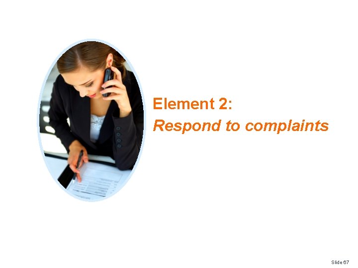 Element 2: Respond to complaints Slide 67 