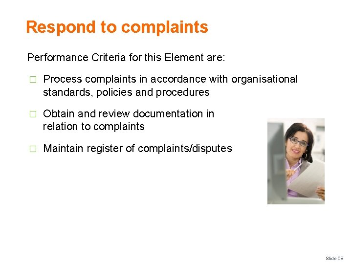 Respond to complaints Performance Criteria for this Element are: � Process complaints in accordance