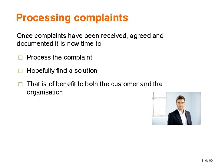 Processing complaints Once complaints have been received, agreed and documented it is now time