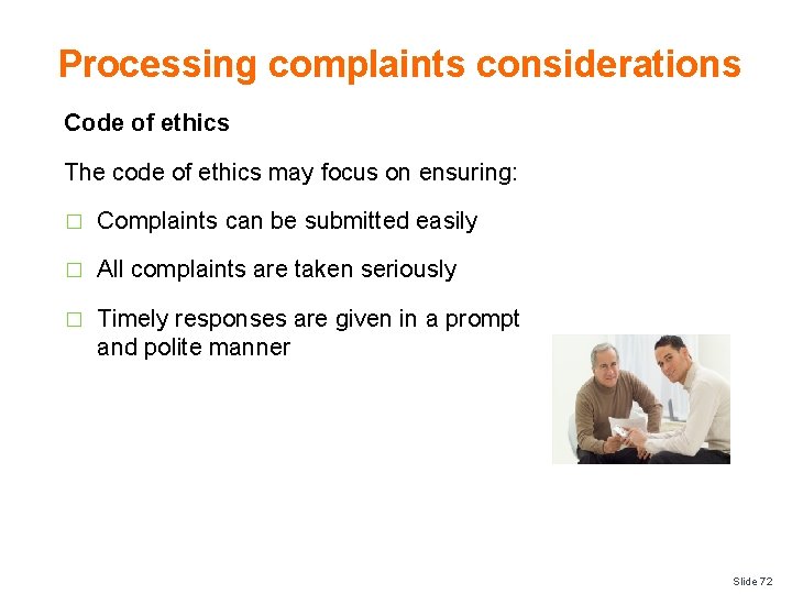 Processing complaints considerations Code of ethics The code of ethics may focus on ensuring: