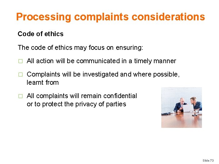 Processing complaints considerations Code of ethics The code of ethics may focus on ensuring: