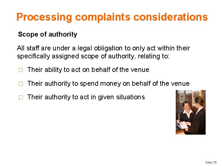 Processing complaints considerations Scope of authority All staff are under a legal obligation to