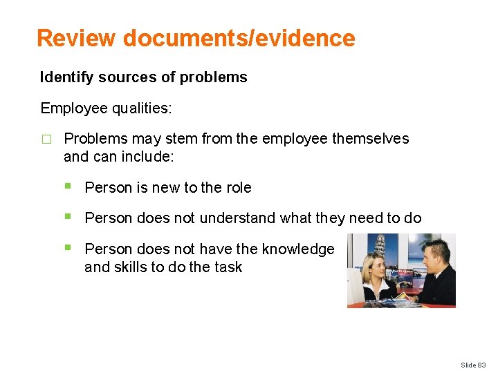 Review documents/evidence Identify sources of problems Employee qualities: � Problems may stem from the