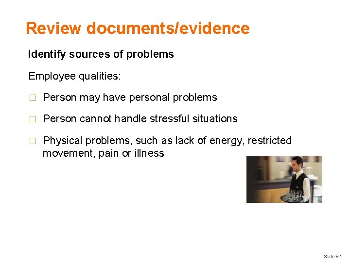 Review documents/evidence Identify sources of problems Employee qualities: � Person may have personal problems